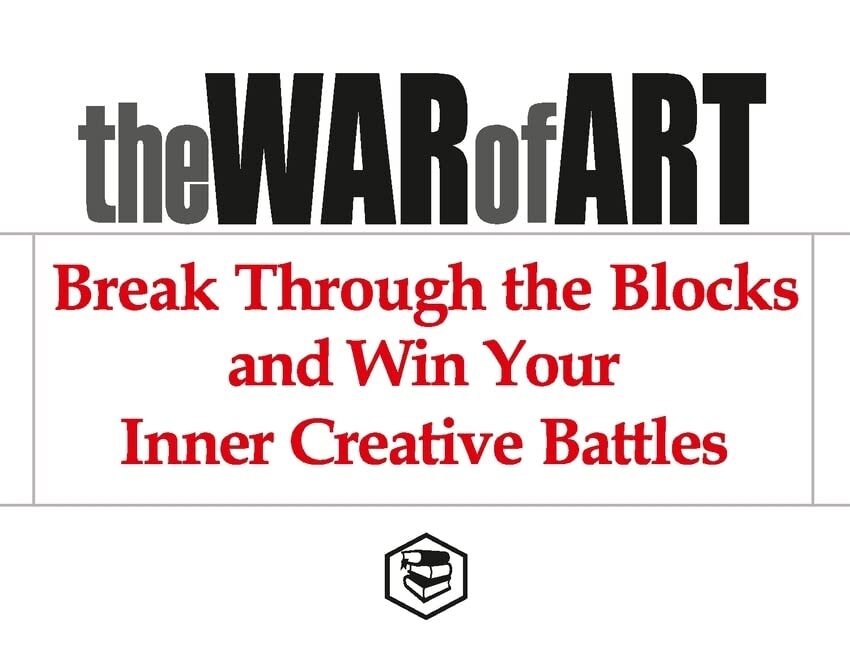 Lessons from ‘The War of Art’ About Overcoming Resistance and Unlocking Creativity